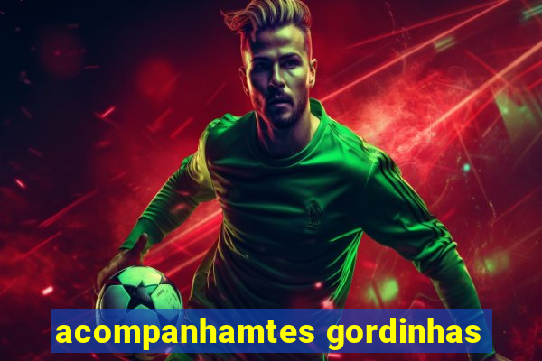 acompanhamtes gordinhas